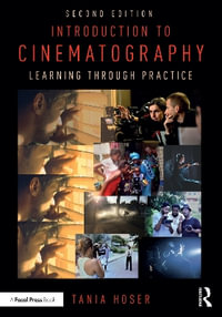 Introduction to Cinematography : Learning Through Practice - Tania Hoser