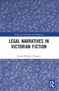 Legal Narratives in Victorian Fiction : Among the Victorians and Modernists - Joanne Bridget Simpson