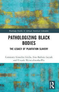 Pathologizing Black Bodies : The Legacy of Plantation Slavery - Constante GonzÃ¡lez Groba