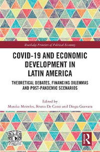 COVID-19 and Economic Development in Latin America : Theoretical Debates, Financing Dilemmas and Post-Pandemic Scenarios - Monika Meireles