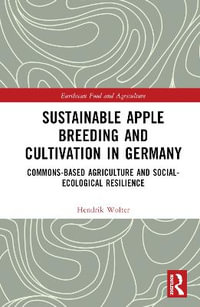 Sustainable Apple Breeding and Cultivation in Germany : Commons-Based Agriculture and Social-Ecological Resilience - Hendrik Wolter