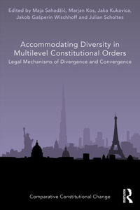 Accommodating Diversity in Multilevel Constitutional Orders : Legal Mechanisms of Divergence and Convergence - Maja SahadÅ¾iÄ?