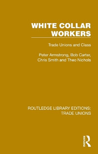 White Collar Workers : Trade Unions and Class - Peter Armstrong