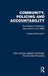 Community, Policing and Accountability : The Politics of Policing in Manchester in the 1980s - Eugene McLaughlin