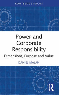 Power and Corporate Responsibility : Dimensions, Purpose and Value - Daniel Malan