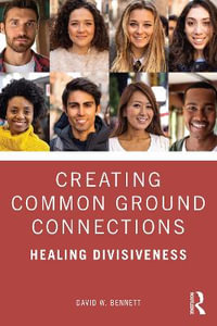 Creating Common Ground Connections : Healing Divisiveness - David W. Bennett