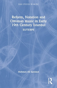 Reform, Notation and Ottoman music in Early 19th Century Istanbul : EUTERPE - Mehm i SanlÄ±kol