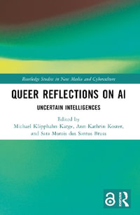 Queer Reflections on AI : Uncertain Intelligences - Michael Klipphahn-Karge