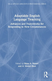 Adaptable English Language Teaching : Advances and Frameworks for Responding to New Circumstances - Nima A. Nazari