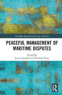 Peaceful Management of Maritime Disputes : The Routledge Research on the Law of the Sea - James Kraska