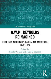 G.W.M. Reynolds Reimagined : Studies in Authorship, Radicalism, and Genre, 1830-1870 - Jennifer Conary