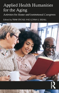 Applied Health Humanities for the Aging : Activities for Home and Institutional Caregivers - Trini Stickle