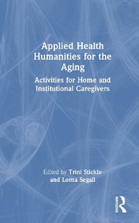 Applied Health Humanities for the Aging : Activities for Home and Institutional Caregivers - Trini Stickle