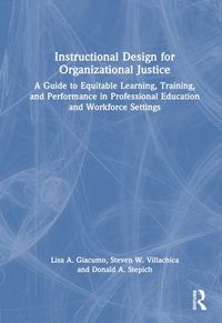 Instructional Design for Organizational Justice : A Guide to Equitable Learning, Training, and Performance in Professional Education and Workforce Settings - Lisa A. Giacumo