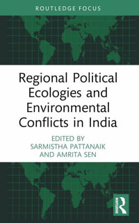 Regional Political Ecologies and Environmental Conflicts in India : Routledge Focus on Environment and Sustainability - Sarmistha Pattanaik