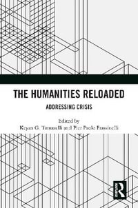 The Humanities Reloaded : Addressing Crisis - Keyan G. Tomaselli