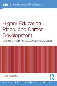 Higher Education, Place, and Career Development : Learning from Rural and Island Students - Rosie Alexander