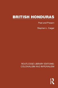 British Honduras : Past and Present - Stephen L. Caiger