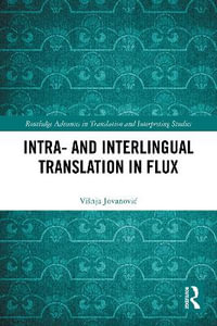 Intra- and Interlingual Translation in Flux : Routledge Advances in Translation and Interpreting Studies - ViÅ¡nja JovanoviÄ?