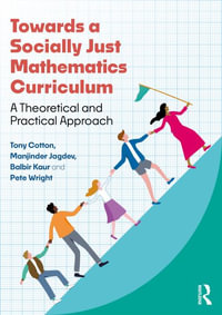 Towards a Socially Just Mathematics Curriculum : A Theoretical and Practical Approach - Tony Cotton