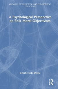 A Psychological Perspective on Folk Moral Objectivism : Advances in Theoretical and Philosophical Psychology - Jennifer Cole Wright