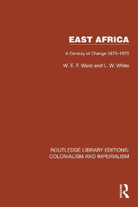 East Africa : A Century of Change 1870-1970 - W.E.F. Ward