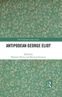 Antipodean George Eliot : Nineteenth Century - Margaret Harris