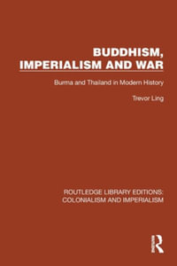 Buddhism, Imperialism and War : Burma and Thailand in Modern History - Trevor Ling