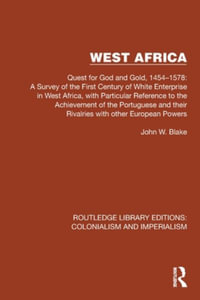 West Africa : Quest for God and Gold, 1454-1578: A Survey of the First Century of White Enterprise in West Africa, with Particular Reference to the Achievement of the Portuguese and their Rivalries with other European Powers - John W. Blake