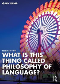 What is this thing called Philosophy of Language? : What Is This Thing Called? - Gary Kemp