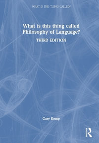 What is this thing called Philosophy of Language? : What Is This Thing Called? - Gary Kemp