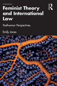 Feminist Theory and International Law : Posthuman Perspectives - Emily Jones