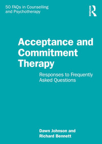 Acceptance and Commitment Therapy : Responses to Frequently Asked Questions - Dawn Johnson