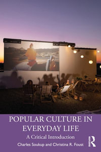 Popular Culture in Everyday Life : A Critical Introduction - Charles Soukup