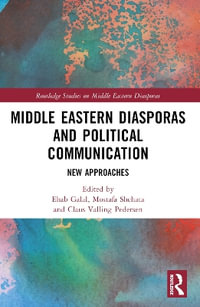 Middle Eastern Diasporas and Political Communication : New Approaches - Ehab Galal