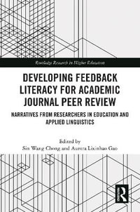 Developing Feedback Literacy for Academic Journal Peer Review : Narratives from Researchers in Education and Applied Linguistics - Sin Wang Chong