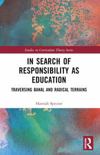 In Search of Responsibility as Education : Traversing Banal and Radical Terrains - Hannah Spector