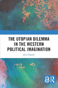 The Utopian Dilemma in the Western Political Imagination - John Farrell