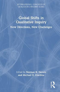 Global Shifts in Qualitative Inquiry : New Directions, New Challenges - Norman K. Denzin