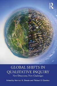 Global Shifts in Qualitative Inquiry : New Directions, New Challenges - Norman K. Denzin