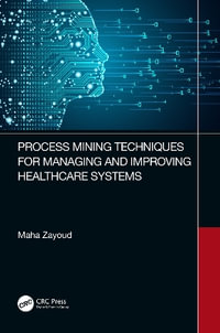 Process Mining Techniques for Managing and Improving Healthcare Systems - Maha Zayoud