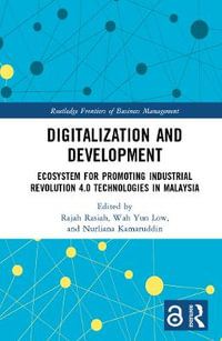 Digitalization and Development : Ecosystem for Promoting Industrial Revolution 4.0 Technologies in Malaysia - Rajah Rasiah