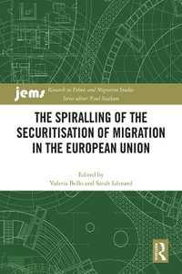 The Spiralling of the Securitisation of Migration in the European Union : Research in Ethnic and Migration Studies - Valeria Bello