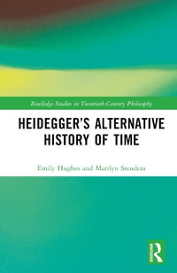 Heidegger's Alternative History of Time : Routledge Studies in Twentieth-century Philosophy - Emily Hughes