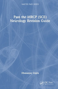 Pass the MRCP (Sce) Neurology Revision Guide : Masterpass - Dhananjay Gupta