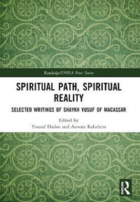 Spiritual Path, Spiritual Reality : Selected Writings of Shaykh Yusuf of Macassar - Yousuf Dadoo