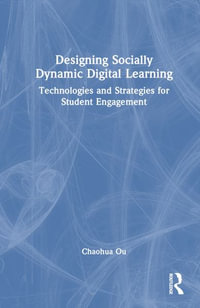 Designing Socially Dynamic Digital Learning : Technologies and Strategies for Student Engagement - Chaohua Ou