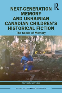 Next-Generation Memory and Ukrainian Canadian Children's Historical Fiction : The Seeds of Memory - Mateusz Å?wietlicki