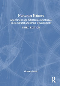 Nurturing Natures : Attachment and Children's Emotional, Sociocultural and Brain Development - Graham Music