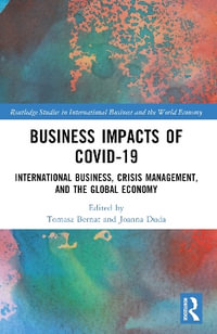 Business Impacts of COVID-19 : International Business, Crisis Management, and the Global Economy - Tomasz Bernat